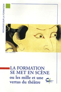 Françoise Leplâtre - La formation se met en scène - Ou les mille et une vertus du théâtre.