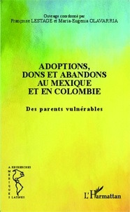 Françoise Lestage et Maria-Eugenia Olavarria - Adoptions, dons et abandons au Mexique et en Colombie - Des parents vulnérables.