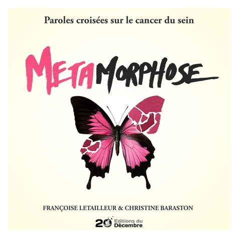 Françoise Letailleur et Christine Baraston - Métamorphose - Paroles croisées sur le cancer du sein.