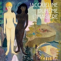 Françoise Lévêque et Jacqueline Duhême - Jacqueline Duhême, l’imagière.