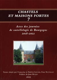 Françoise Lhomme et Patrice Lhomme - Chastels et maisons fortes - Volume 7, Actes des journées de castellogie de Bourgogne 2018-2022.