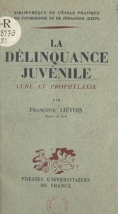Françoise Liévois - La délinquance juvénile (cure et prophylaxie).