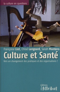 Françoise Liot et Chloé Langeard - Culture et santé - Vers un changement des pratiques et des organisations ?.