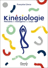 Téléchargez des ebooks pdf gratuits pour kindle Kinésiologie - Mémoires et intelligence du corps 9782703313212 par Françoise Llorca (French Edition) 