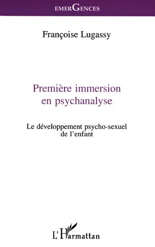 Premiere Immersion En Psychanalyse. Le Developpement Psycho-Sexuel De L'Enfant