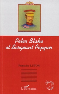 Françoise Luton - Peter Blake et Sergeant Pepper.
