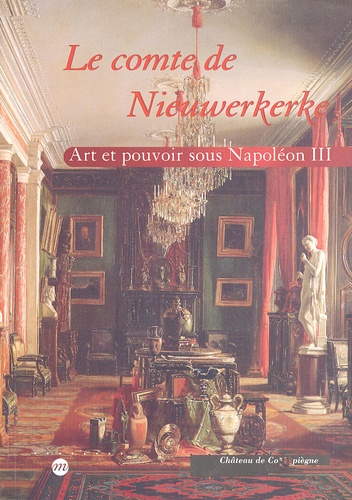 Françoise Maison et Philippe Luez - Le comte de Nieuwerkerke - Art et pouvoir sous Napoléon III.