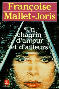 Françoise Mallet-Joris - Un Chagrin d'amour et d'ailleurs.