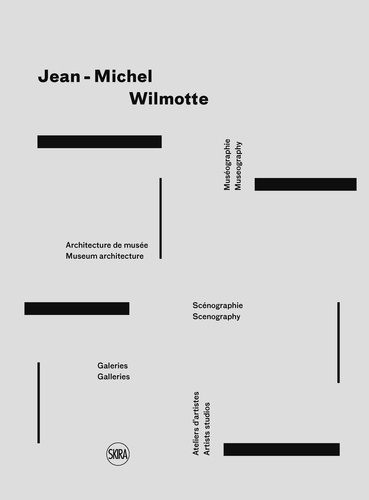 Jean-Michel Wilmotte. Muséographie, architecture de musée, scéngraphie, galeries, ateliers d'artistes