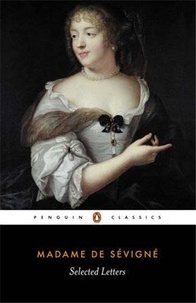 Françoise-Marguerite de Sévigné - Selected Letters.