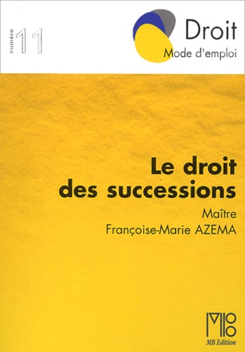 Françoise-Marie Azema - Le droit des successions.