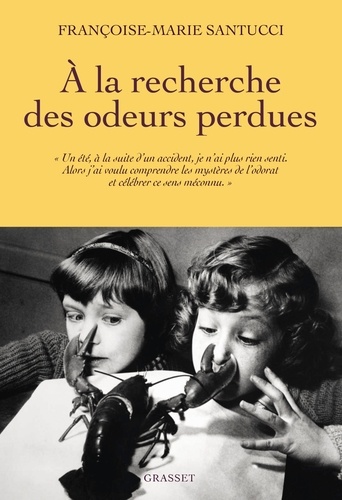 À la recherche des odeurs perdues. L'olfaction, cinquième sens méconnu et essentiel