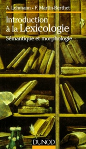 Françoise Martin-Berthet et Alise Lehmann - Introduction A La Lexicologie. Semantique Et Morphologie.