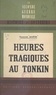 Françoise Martin et Henry De Monfreid - Heures tragiques au Tonkin - 9 mars 1945 - 18 mars 1946. Avec 5 croquis.