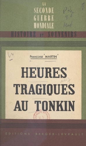 Heures tragiques au Tonkin. 9 mars 1945 - 18 mars 1946. Avec 5 croquis