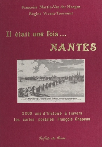 Il était une fois... Nantes : 2000 ans d'histoire à travers les cartes postales François Chapeau