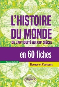 Françoise Martinetti - L'histoire du monde en 60 fiches - De l'antiquité au XXIe siècle.