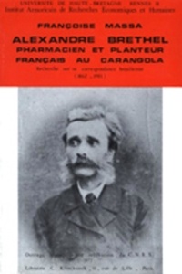 Françoise Massa - Alexandre Brethel, pharmacien et planteur français au Carangola - Recherche sur sa correspondance brésilienne (1862-1901).