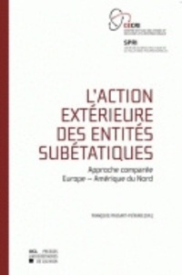 Françoise Massart-Piérard - L'action extérieure des entités subétatiques - Approche comparée Europe-Amérique du Nord.