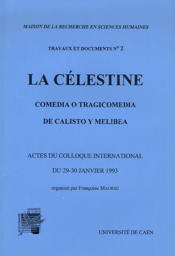 Françoise Maurizi - La Célestine - Comedia o tragicomedia de Calisto y Melibea - Actes du colloque international du 29-30 janvier 1993.