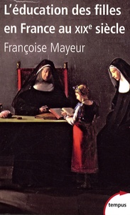 Françoise Mayeur - L'éducation des filles au XIXe siècle.