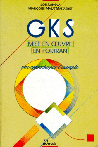 Françoise Mazat-Gastarriet et Joel Langla - Gks Mise En Oeuvre De Fortran. Une Approche Par L'Exemple, Avec Cd-Rom.