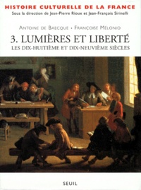 Françoise Mélonio et Antoine de Baecque - Histoire Culturelle De La France. Tome 3, Lumieres Et Liberte, Les Dix-Huitieme Et Dix-Neuvieme Siecles.