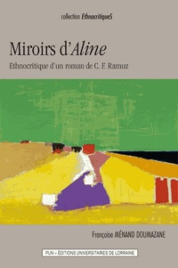 Françoise Ménand Doumazane - Miroirs d'Aline - Ethnocritique d'un roman de C.F. Ramuz.