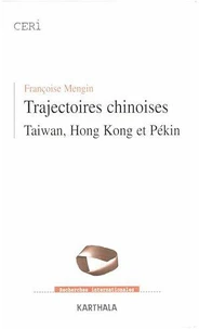 TRAJECTOIRES CHINOISES. Taiwan, Hong-Kong et Pékin