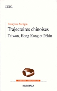 Françoise Mengin - Trajectoires Chinoises. Taiwan, Hong-Kong Et Pekin.