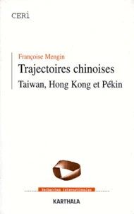 Trajectoires Chinoises. Taiwan, Hong-Kong Et Pekin