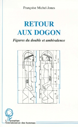 Françoise Michel-Jones - Retour aux Dogon - Figures du double et ambivalence.