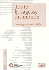 Françoise Mies et  Collectif - Toute la sagesse du monde - Hommage à Maurice Gilbert, pour le 65e anniversaire de l'exégète et du recteur.