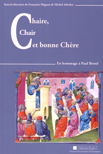 Françoise Mignon et Michel Adroher - Chaire, chair et bonne chère - En hommage à Paul Bretel.