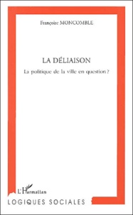 Françoise Moncomble - La Deliaison. La Politique De La Ville En Question ?.