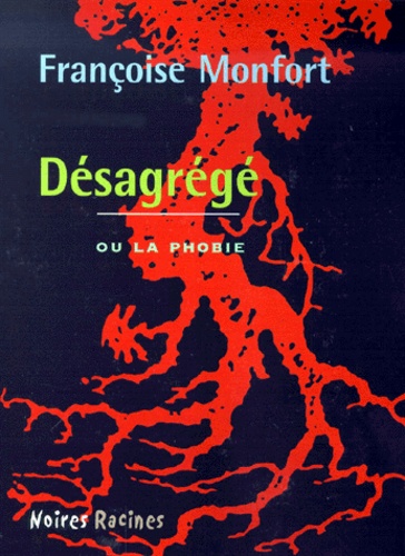 Françoise Monfort - Desagrege Ou La Phobie.