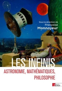 Françoise Monnoyeur - Les infinis - Astronomie, mathématiques, philosophie.