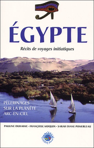 Françoise Moquin et Sarah-Diane Pomerleau - Egypte. Recits De Voyages Initiatiques.