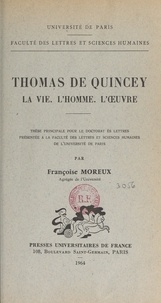 Françoise Moreux - Thomas de Quincey : la vie, l'homme, l'œuvre - Thèse principale pour le Doctorat ès lettres présentée à la Faculté des lettres et sciences humaines de l'Université de Paris.
