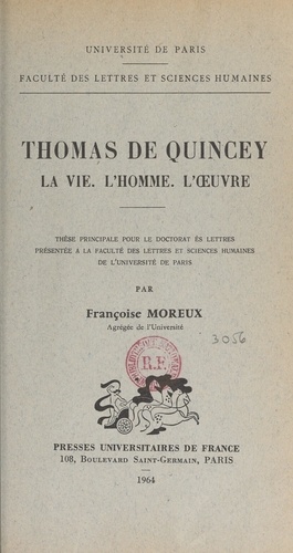 Thomas de Quincey : la vie, l'homme, l'œuvre. Thèse principale pour le Doctorat ès lettres présentée à la Faculté des lettres et sciences humaines de l'Université de Paris