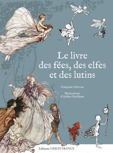 Françoise Morvan - Le livre des fées, des elfes et des lutins.