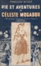 Françoise Moser - Vie et aventures de Céleste Mogador - Fille publique, femme de lettres et comtesse (1824-1909).