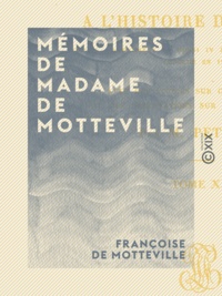 Françoise Motteville (de) - Mémoires de Madame de Motteville.