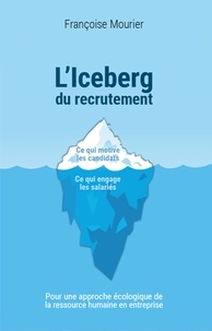 Françoise Mourier - L'Iceberg du recrutement - Pour une approche écologique de la ressource humaine en entreprise.