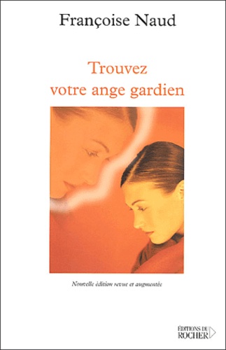 Françoise Naud - Trouver votre ange gardien.