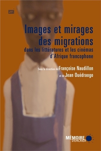 Françoise Naudillon et Jean Ouédraogo - Images et mirages des migrations dans les littératures et cinémas d'Afrique francophone.