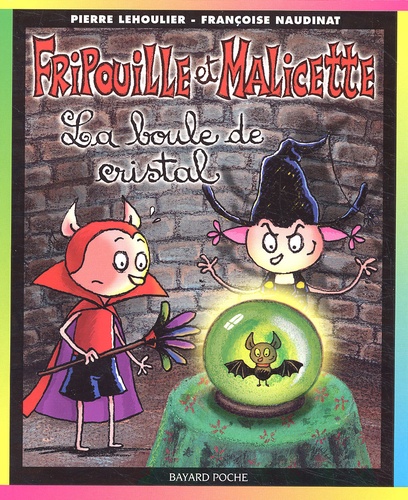 Françoise Naudinat et Pierre Lehoulier - Fripouille et Malicette Tome 2 : La boule de cristal.