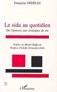 Françoise Nédélec - Le sida au quotidien - De l'épreuve aux stratégies de vie.
