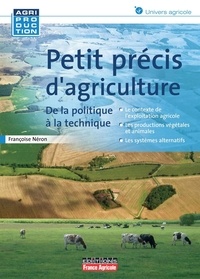 Françoise Néron - Petit précis d'agriculture - De la politique à la technique.