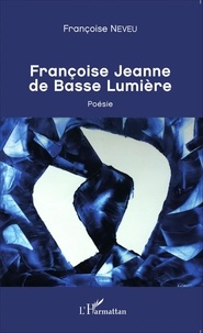 Françoise Neveu - Françoise Jeanne de Basse Lumière.